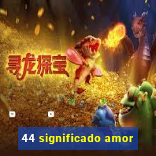 44 significado amor